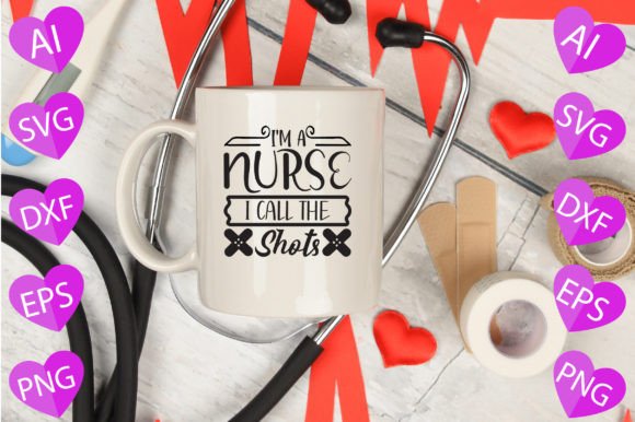 I m A Nurse I Call the Shots Graphics and Crafts