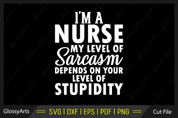 I'm a Nurse My Level of Sarcasm Svg File