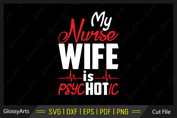 My Nurse Wife is Psychotic Svg Cut File: Graphics and Crafts for Creative Publishing