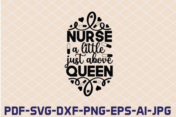 Nurse a Little Just Above Queen SVG Cut: Graphics for Crafts