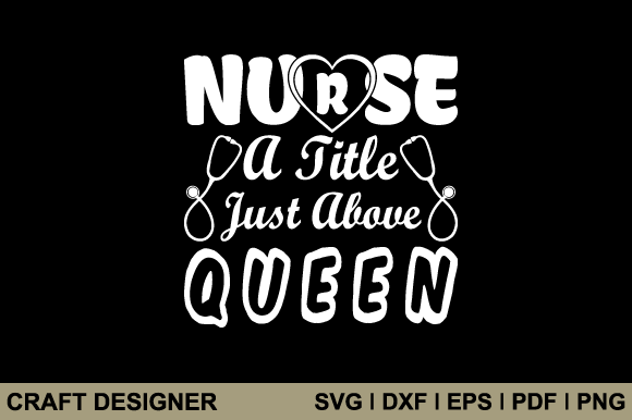 Nurse a Title Just Above Queen Svg File: Graphics and Crafts