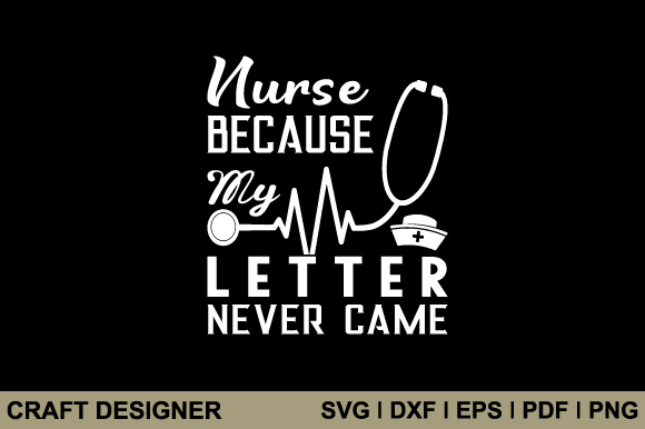 Nurse Because My Letter Never Came Svg Graphics