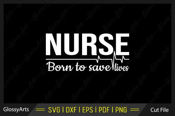 Nurse Born to Save Lives Svg Cut File: Graphics for Crafts