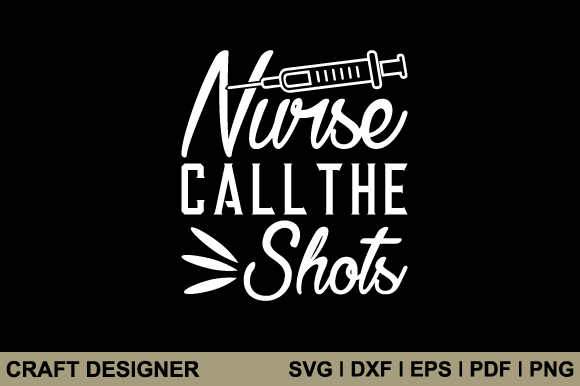 Nurse Call the Shots Svg Printable File