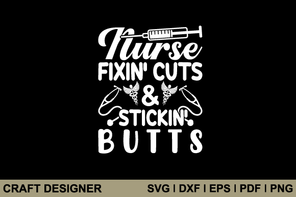 Nurse Fixin Cuts Stickin Butts Svg Graphics