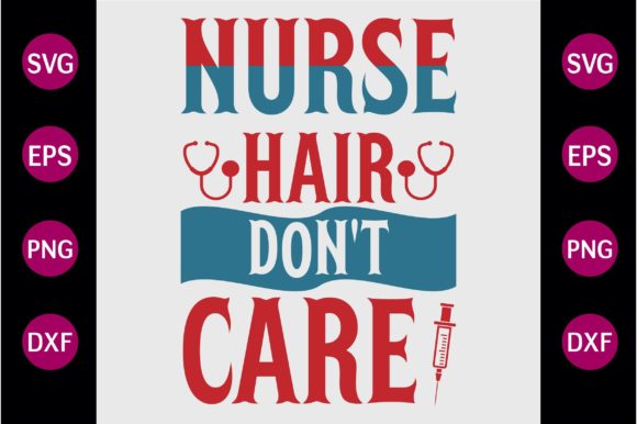 NURSE HAIR DON’T CARE SVG Graphics & Crafts