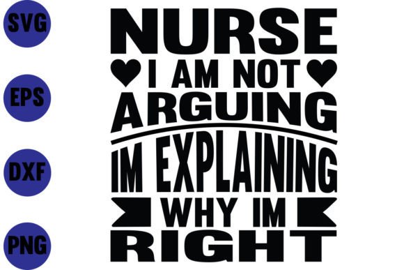 NURSE I AM NOT ARGUING IM EXPLAINING WHY Graphics & Crafts