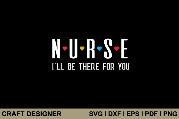 Nurse I'll Be There for You Svg Cut File