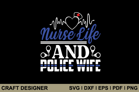 Nurse Life and Police Wife Svg Cut File