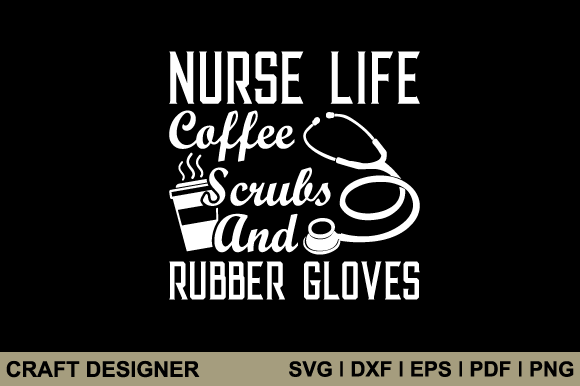 Nurse Life Coffee Scrubs and Rubber Svg Graphics