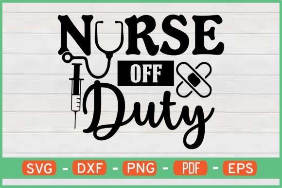 Nurse Off Duty T-Shirt Design Svg: Graphics and Crafts for Real Publishing