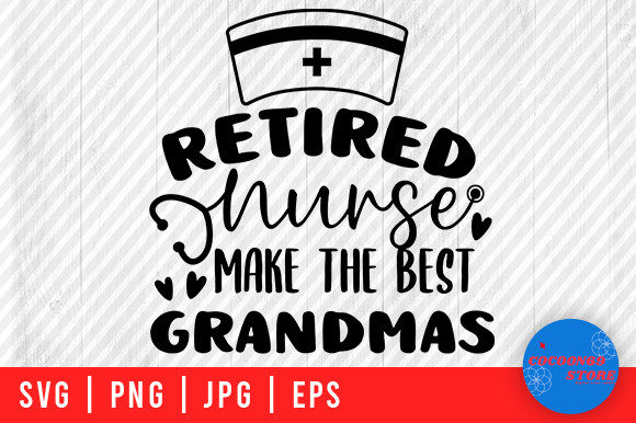 Retired Nurse Make the Best Grandmas Svg: Graphics and Crafts