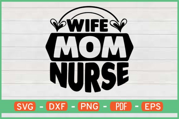 Wife Mom Nurse T-Shirt Designs Svg